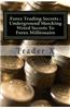 Forex Trading Secrets: Underground Shocking Weird Secrets to Forex Millionaire: Forex Trading Secrets and Weird Tricks to Easy Instant Forex