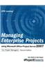 Managing Enterprise Projects: Using Microsoft Office Project Server 2007