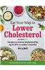 Eat Your Way to Lower Cholesterol: Recipes to Reduce Cholesterol by Up to 20% in Under 3 Months