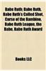 Babe Ruth: Curse of the Bambino, Babe Ruth's Called Shot, Babe Ruth League, the Babe, Babe Ruth Award, the Year Babe Ruth Hit 104