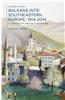 Balkans Into Southeastern Europe, 1914-2014: A Century of War and Transition
