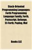 Stack-Oriented Programming Languages: Forth, PostScript, Befunge, Poplog, Stack-Oriented Programming Language, Factor, DC, False, Rpl, Cat
