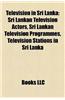 Television in Sri Lanka: Sri Lankan Television Actors, Sri Lankan Television Programmes, Television Stations in Sri Lanka
