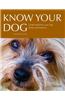 Know Your Dog: Understand How Your Dog Thinks and Behaves