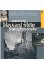 Mastering Black and White Digital Photography