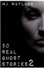 50 Real Ghost Stories 2: More Terrifying Real Life Encounters with Ghosts and Spirits
