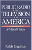 Public Radio and Television in America: A Political History