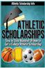 Athletic Scholarships: Step by Step Blueprint for Playing College Sports