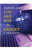 You Are Not a Gadget: A Manifesto