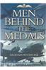 Men Behind the Medals: The Incredible Endeavours of Twenty One Aircrew Whose Stories Deserve to Be Told