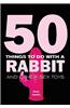 50 Things to Do with a Rabbit: And Other Sex Toys