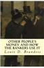 Other People's Money and How the Bankers Use It