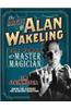 The Magic of Alan Wakeling: The Works of a Master Magician
