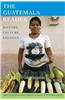 The Guatemala Reader: History, Culture, Politics