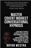 Master Covert Indirect Conversational Hypnosis: Learn How to Expertly Hypnotize People Without Them Knowing by Naively[?] Having a Normal Conversation