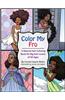 Color My Fro: A Natural Hair Coloring Book for Big Hair Lovers of All Ages