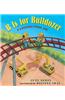 B Is for Bulldozer: A Construction ABC