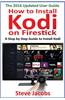 How to Install Kodi on Firestick: A Step by Step Guide to Install Kodi (Expert, Amazon Prime, Tips and Tricks, Web Services, Home TV, Digital Media, A