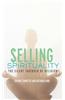 Selling Spirituality: The Silent Takeover of Religion