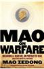 Mao on Warfare: On Guerrilla Warfare, on Protracted War, and Other Martial Writings