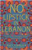 No Lipstick in Lebanon: A Story of Strength, Spirit and Survived