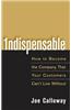 Indispensable: How to Become the Company That Your Customers Can't Live Without