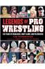 Legends of Pro Wrestling: 150 Years of Headlocks, Body Slams, and Piledrivers