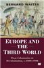 Europe and the Third World: From Colonisation to Decolonisation C. 1500-1998