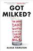Got Milked?: What You Don't Know about Dairy and the Truth about Calcium