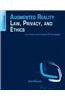 Augmented Reality Law, Privacy, and Ethics: Law, Society, and Emerging AR Technologies