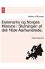 Danmarks Og Norges Historie I Slutningen AF Det 16de Aarhundrede. Troels Lund