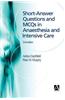 Short Answer Questions and McQs in Anaesthesia and Intensive Care, 2ed