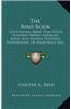 The Bird Book: Illustrating More Than Seven Hundred North American Birds, Also Several Hundred Photographs of Their Nests and Eggs (1