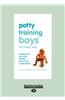 Potty Training Boys the Easy Way (Large Print 16pt)