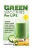 Green Smoothies for Life: Green Smoothies for Weight Loss, Detox, Longevity and Good Health