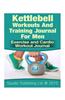 Kettlebell Workouts and Training Journal for Men: Exercise and Cardio Workout Journal