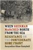 When Sherman Marched North from the Sea: Resistance on the Confederate Home Front