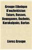 Groupe Ethnique D'Ouzbekistan: Tatars, Russes, Dounganes, Ouzbeks, Karakalpaks, Barlas