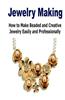 Jewelry Making: How to Make Beaded and Creative Jewelry Easily and Professional: (Jewelry Making - Jewelry - Jewelry Magazines - Jewel