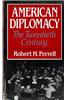 American Diplomacy: The Twentieth Century