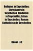 Religion in Seychelles: Christianity in Seychelles, Hinduism in Seychelles, Islam in Seychelles, Roman Catholicism in Seychelles
