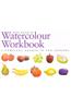 The Watercolour Workbook: A Complete Course in Ten Lessons