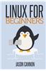 Linux for Beginners: An Introduction to the Linux Operating System and Command Line