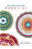 Modern Crochet Mandalas: 50+ Colorful Motifs to Crochet