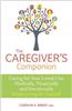 The Caregiver's Companion: Caring for Your Loved One Medically, Financially and Emotionally While Caring for Yourself