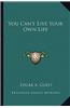 You Can't Live Your Own Life