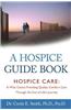 A Hospice Guide Book: Hospice Care: A Wise Choice Providing Quality Comfort Care Through the End of Life's Journey