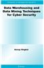 Data Warehousing and Data Mining Techniques for Cyber Security