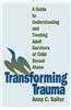 Transforming Trauma: A Guide to Understanding and Treating Adult Survivors of Child Sexual Abuse