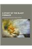 A Study of the Blast Furnace